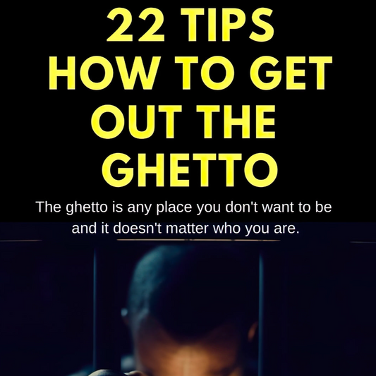 22 Tips How To Get Out The Ghetto